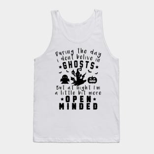 During the day I don’t believe in ghosts, But at night I’m a little bit more open minded, halloween costume gift 2022 Tank Top